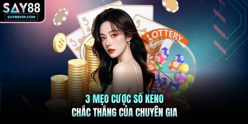 3 mẹo cược số Keno chắc thắng của chuyên gia