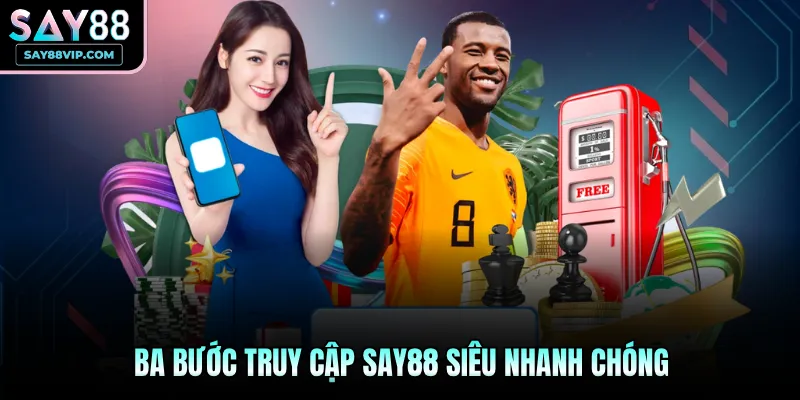 Ba bước truy cập Say88 siêu nhanh chóng
