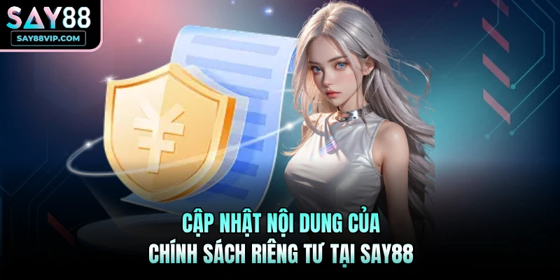 Cập nhật nội dung của chính sách riêng tư tại Say88