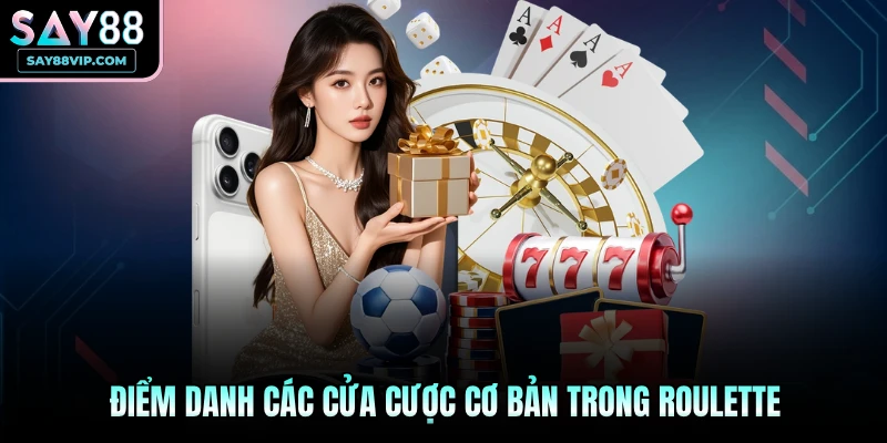 Điểm danh các cửa cược cơ bản trong Roulette