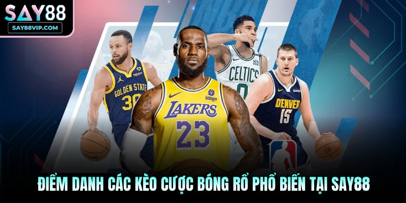 Điểm danh các kèo cược bóng rổ phổ biến tại Say88