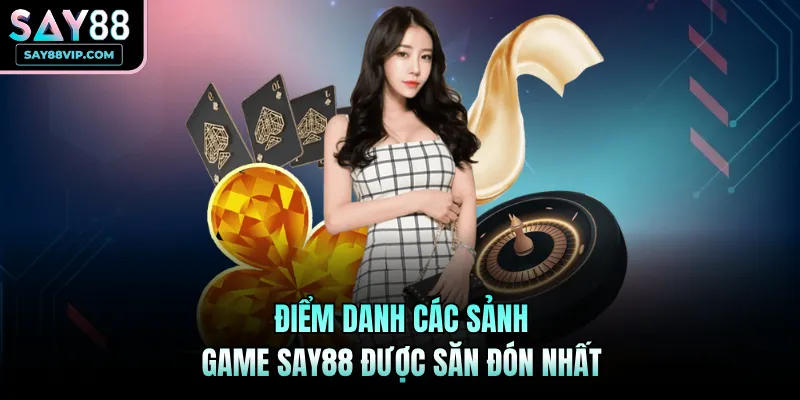 Điểm danh các sảnh game Say88 được săn đón nhất