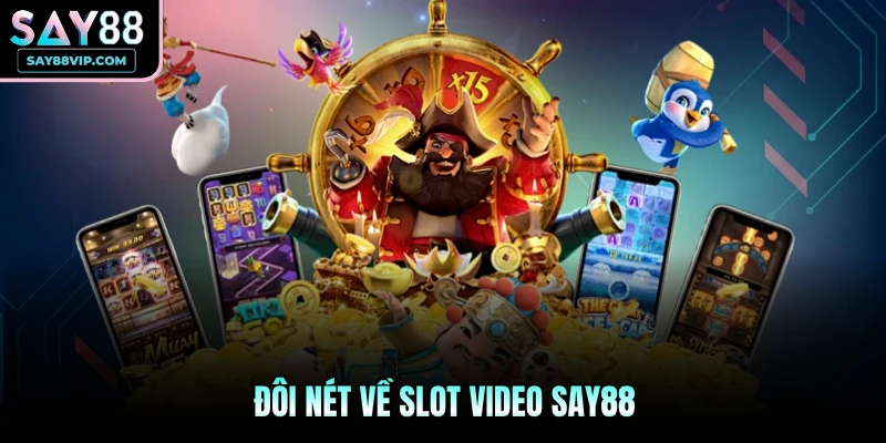 Đôi nét về Slot Video Say88