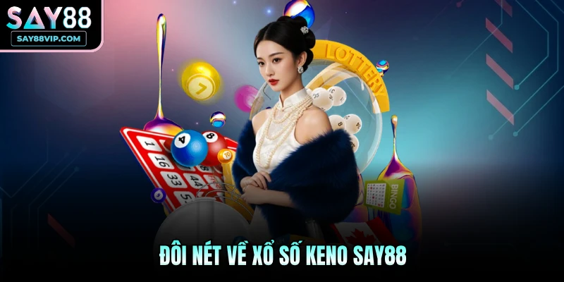 Đôi nét về xổ số Keno Say88