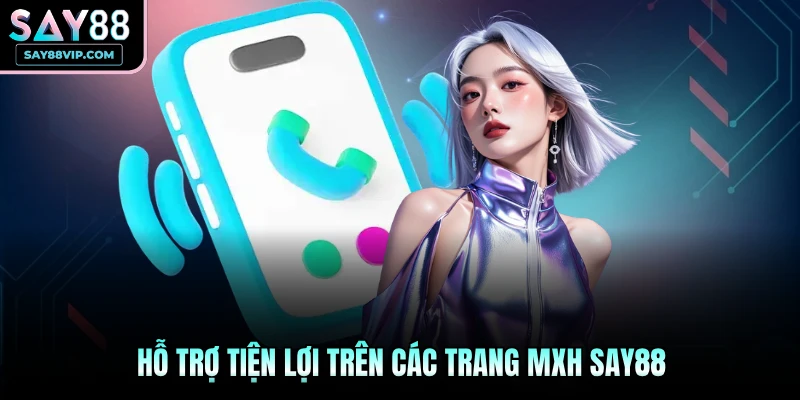 Hỗ trợ tiện lợi trên các trang MXH Say88