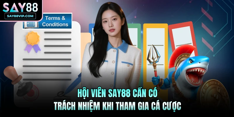 Hội viên Say88 cần có trách nhiệm khi tham gia cá cược