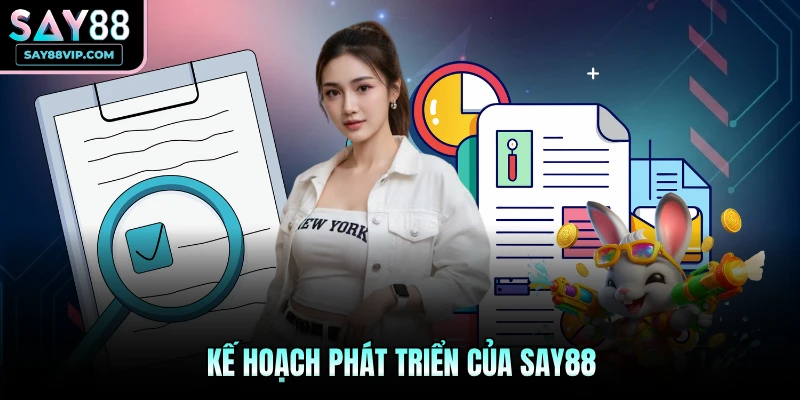 Kế hoạch phát triển của Say88