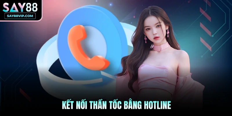 Kết nối thần tốc bằng Hotline