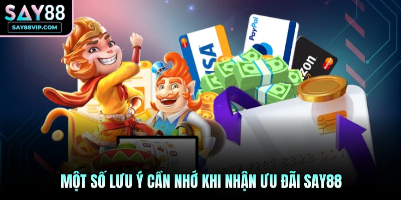 Một số lưu ý cần nhớ khi nhận ưu đãi Say88
