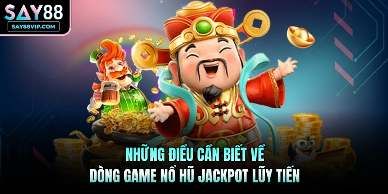 Những điều cần biết về dòng game Nổ hũ Jackpot lũy tiến