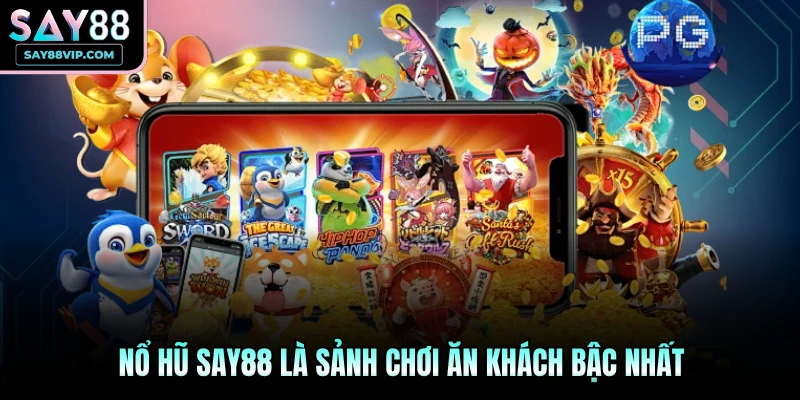 Nổ hũ Say88 là sảnh chơi ăn khách bậc nhất