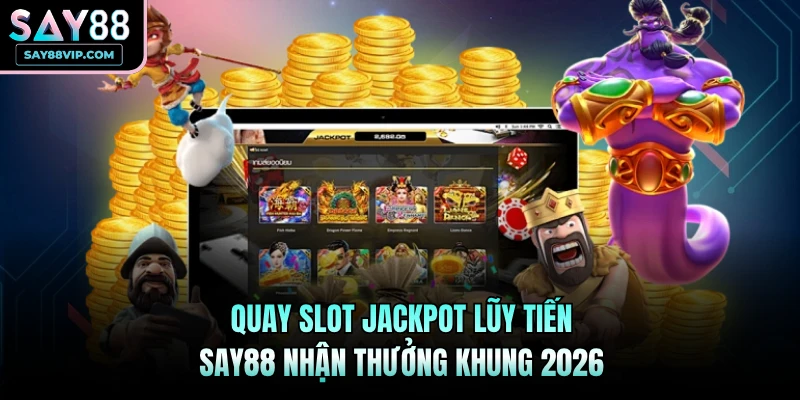 Slot Jackpot lũy tiến Say88