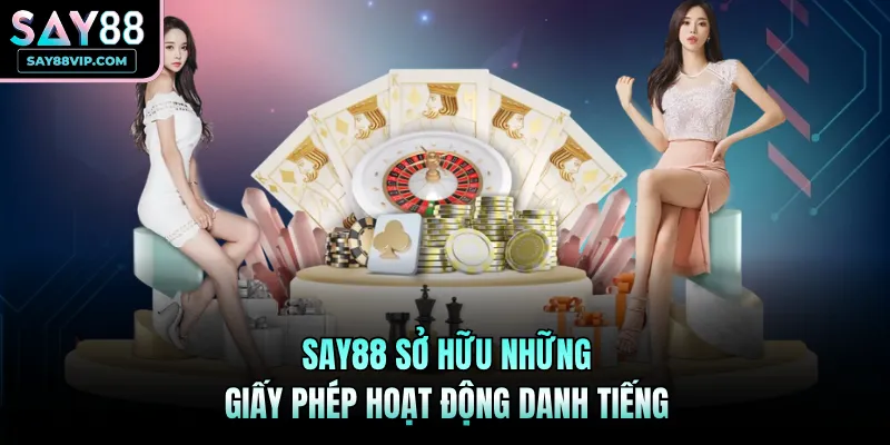 Say88 sở hữu những giấy phép hoạt động danh tiếng