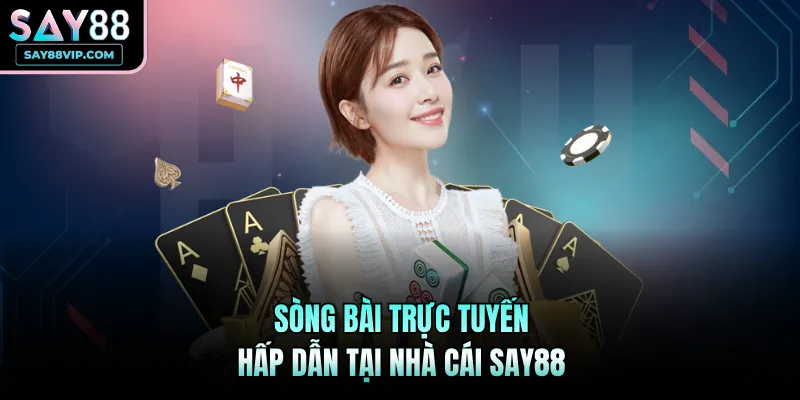 Sòng bài trực tuyến hấp dẫn tại nhà cái Say88
