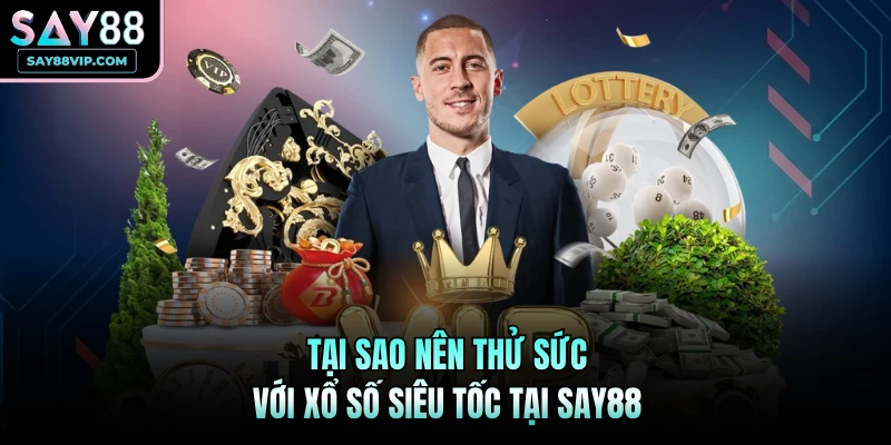 Tại sao nên thử sức với xổ số siêu tốc tại Say88