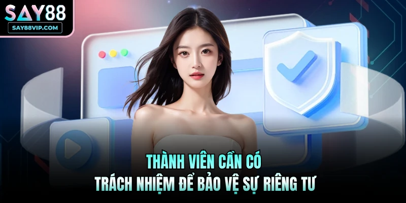 Thành viên cần có trách nhiệm để bảo vệ sự riêng tư