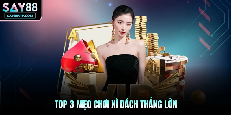 Top 3 mẹo chơi xì dách thắng lớn