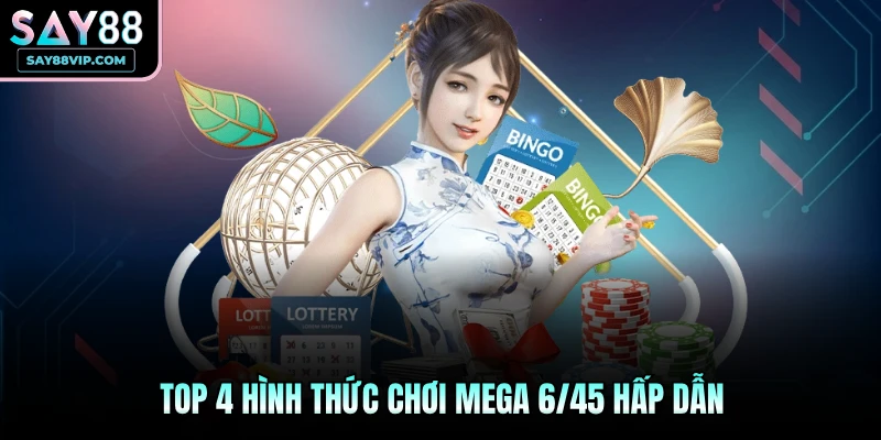 Top 4 hình thức chơi Mega 6/45 hấp dẫn