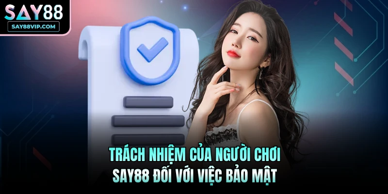 Trách nhiệm của người chơi Say88 đối với việc bảo mật