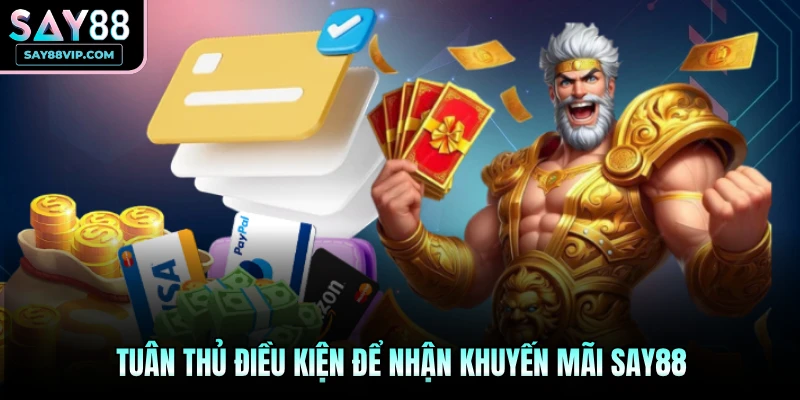 Tuân thủ điều kiện để nhận khuyến mãi Say88